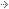 →